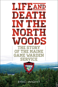 Paperback Life and Death in the North Woods: The Story of the Maine Game Warden Service Book