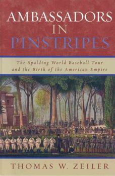 Hardcover Ambassadors in Pinstripes: The Spalding World Baseball Tour and the Birth of the American Empire Book