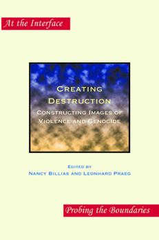 Creating Destruction: Constructing Images of Violence and Genocide