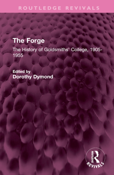 Hardcover The Forge: The History of Goldsmiths' College, 1905-1955 Book