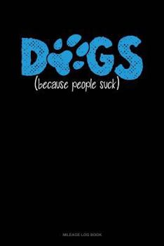 Paperback Dogs Because People Suck: Mileage Log Book