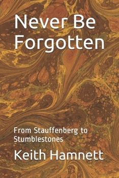 Paperback Never Be Forgotten: From Stauffenberg to Stumblestones Book