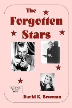 Paperback The Forgotten Stars - B&W: Great Forgotten Talents from the Golden Days of Motion Pictures Book