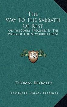 The Way to the Sabbath of Rest, Or, The Soul's Progress in the Work of the New-Birth