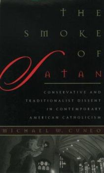 Hardcover The Smoke of Satan: Conservative and Traditionalist Dissent in Contemporary American Catholicism Book