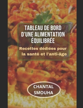 Tableau de Bord d'Une Alimentation ?quilibr?e: Recettes d?di?es pour la sant? et l'anti-?ge