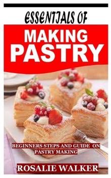 Paperback Essentials of Making Pastry: Beginners steps and guide on pastry making Book