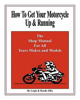 Paperback How To Get Your Motorcycle Up & Running: The Shop Manual For All Years Makes & Models Book