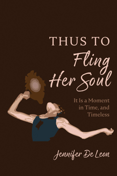 Paperback Thus to Fling Her Soul: It Is a Moment in Time, and Timeless Book