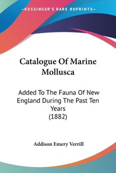 Paperback Catalogue Of Marine Mollusca: Added To The Fauna Of New England During The Past Ten Years (1882) Book