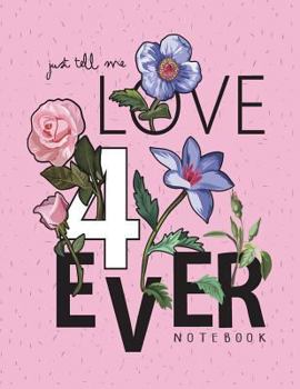 Paperback Just tell me love 4 ever notebook: Just tell me love forever on pink cover and Dot Graph Line Sketch pages, Extra large (8.5 x 11) inches, 110 pages, Book