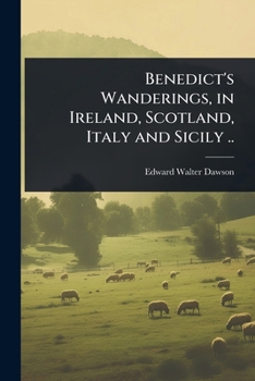 Benedict's Wanderings, in Ireland, Scotland, Italy and Sicily ..