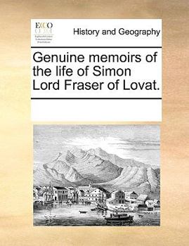 Paperback Genuine Memoirs of the Life of Simon Lord Fraser of Lovat. Book