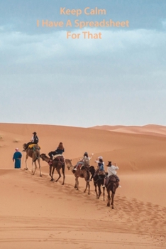 Keep Calm I Have a Spreadsheet for That : Notebook Coworker Office Fun Gag Journal 6x9 Inch Blank Lined Family Gift Idea Mom Dad Friends or Kids in Holidays Blue Sky and Golden Sands with Camels in De