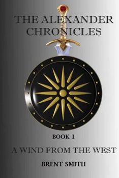 Paperback The Alexander Chronicles: A Wind From The West. Book I Book