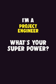 Paperback I'M A Project Engineer, What's Your Super Power?: 6X9 120 pages Career Notebook Unlined Writing Journal Book