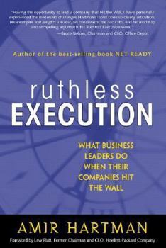 Hardcover Ruthless Execution: What Business Leaders Do When Their Companies Hit the Wall Book