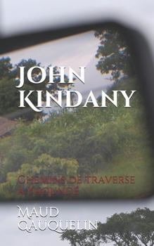Paperback John Kindany: Chemins de traverse à Yaoundé [French] Book