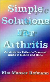 Paperback Simple Solutions for Arthritis: An Arthritis Patient's Practical Guide to Health and Hope Book