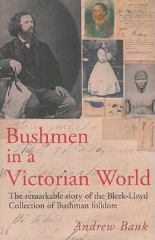 Paperback Bushmen in a Victorian World: The Remarkable Story of the Bleek-Lloyd Collection of Bushman Folklore Book