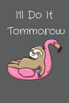 Paperback I'll Do It Tomorrow: Sloth Notebook Journal / Sloth Gifts for Women, Men and Kids / 6x9 Journal / Sloth and Flamingo / Sloth Lover Gifts Fo Book