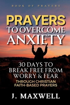 Paperback Prayers to Overcome Anxiety: 30 Days to Break Free from Worry & Fear through Christian Faith-Based Prayers Book