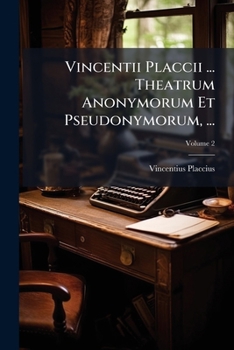Paperback Vincentii Placcii ... Theatrum Anonymorum Et Pseudonymorum, ...; Volume 2 [Latin] Book
