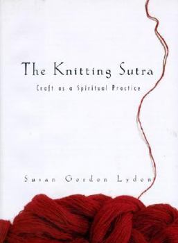 Hardcover The Knitting Sutra: Craft as a Spiritual Practice Book