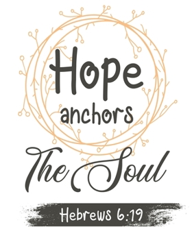 Hope Anchors The Soul Hebrews 6:19: Daily Planner | Notes | Priorities | To Do | January 1, 2020 - December 31, 2020 | 8 x 10