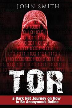 Paperback Tor: a Dark Net Journey on How to Be Anonymous Online Book