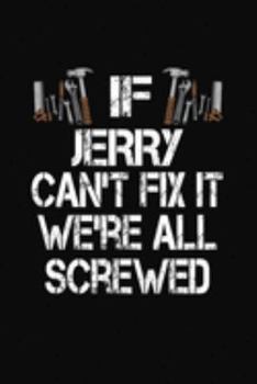 Paperback If Jerry Can't Fix We're All Screwed: Personalized Journal Notebook - Handyman Gift Book