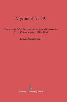 Hardcover Argonauts of '49: History and Adventures of Emigrant Companies from Massachusetts, 1849-1850 Book