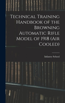 Hardcover Technical Training Handbook of the Browning Automatic Rifle Model of 1918 (air Cooled) Book