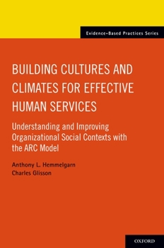 Paperback Building Cultures and Climates for Effective Human Services: Understanding and Improving Organizational Social Contexts with the ARC Model Book