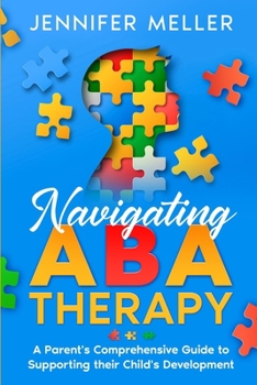 Paperback Navigating ABA Therapy: A Parent's Comprehensive Guide to Supporting their Child's Development Aba Therapy Book For Parents Book