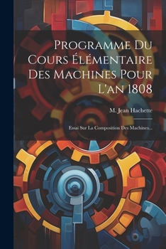 Paperback Programme Du Cours Élémentaire Des Machines Pour L'an 1808: Essai Sur La Composition Des Machines... [French] Book