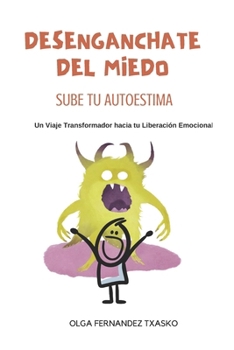 Paperback Desengánchate del Miedo, Sube Tu Autoestima: Un Viaje Transformador hacia tu Liberación Emocional [Spanish] Book