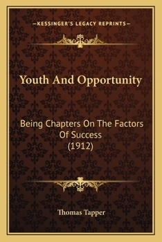 Paperback Youth And Opportunity: Being Chapters On The Factors Of Success (1912) Book