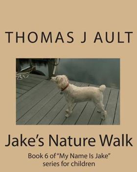 Paperback Jake's Nature Walk: Book 6 of "My Name Is Jake" series for children Book
