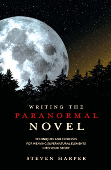 Paperback Writing the Paranormal Novel: Techniques and Exercises for Weaving Supernatural Elements Into Your Story. Book