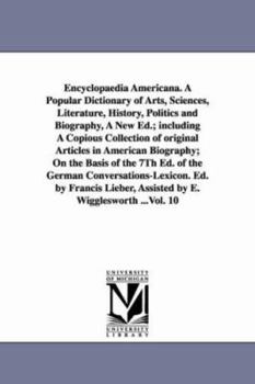 Paperback Encyclopaedia Americana. A Popular Dictionary of Arts, Sciences, Literature, History, Politics and Biography, A New Ed.; including A Copious Collectio Book