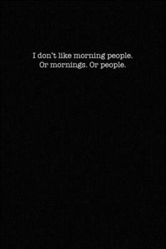 I Don't Like Morning People. Or Mornings. Or People.: Dot Grid Notebook for Coworkers