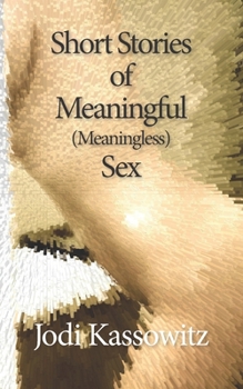 Paperback Short Stories of Meaningful (Meaningless) Sex Book