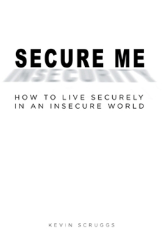 Paperback Secure Me: How to Live Securely in an Insecure World Book