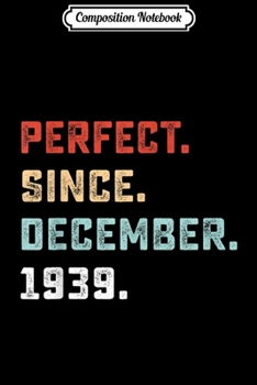 Composition Notebook: Perfect Since December 1939 Birthday Gift For 80 Yrs Old  Journal/Notebook Blank Lined Ruled 6x9 100 Pages