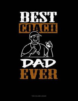 Paperback Best Coach Dad Ever: Two Column Ledger Book