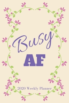 Paperback Busy AF 2020 Weekly Planner: Weekly Planner, Schedule, Agenda with Inspirational Quotes, Horizontal Weeks Book