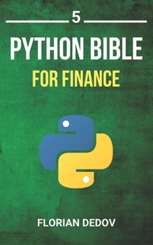 Paperback The Python Bible Volume 5: Python For Finance (Stock Analysis, Trading, Share Prices) Book