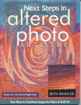 Paperback Next Steps in Altered Photo Artistry: New Ways to Transform Images for Fabric & Quilt Art [With CD (Audio)] Book