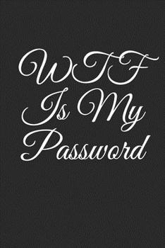 Paperback WTF Is My Password: password book, password log book and internet password organizer, alphabetical password book, Logbook To Protect Usern Book